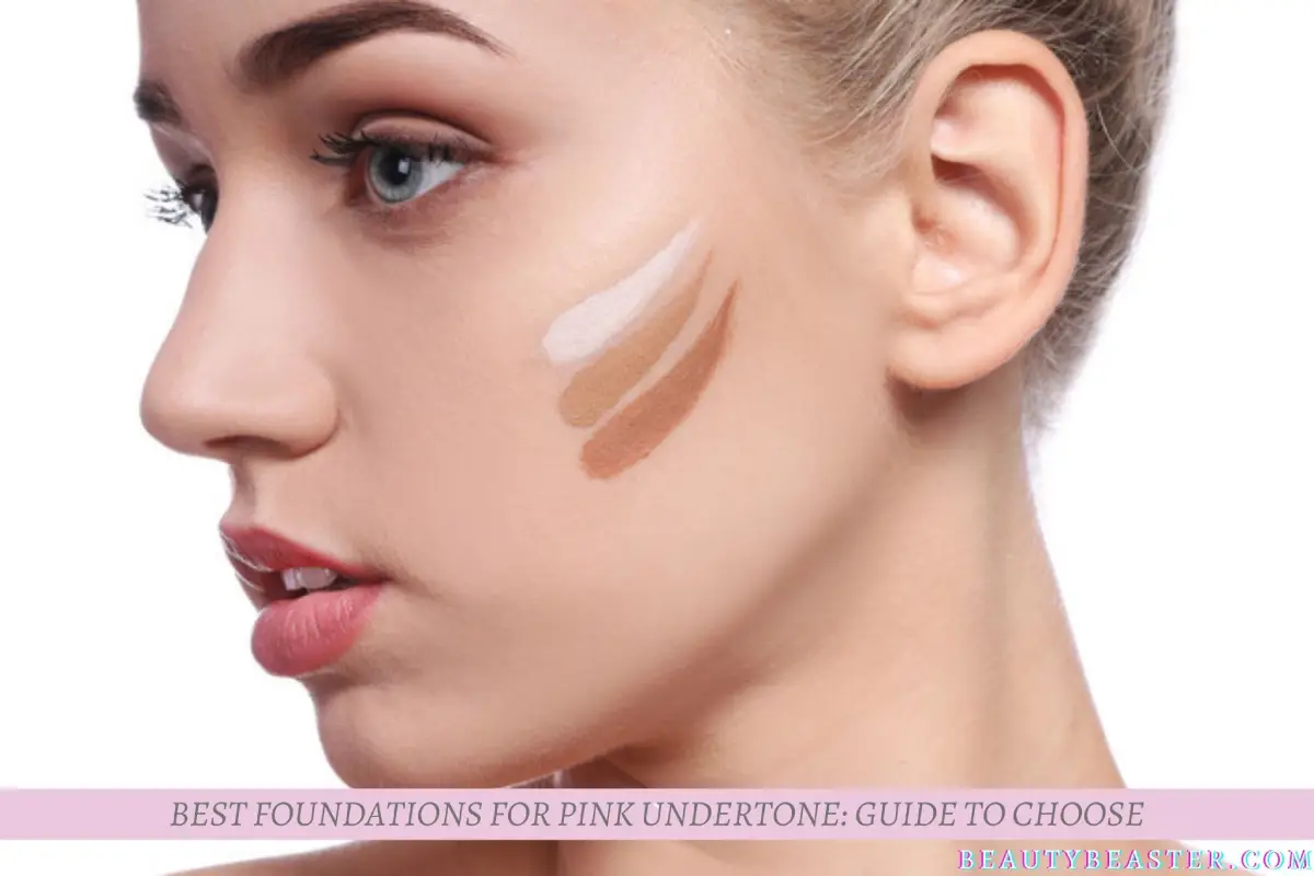 Best Foundations for Pink Undertone Guide to Choose
