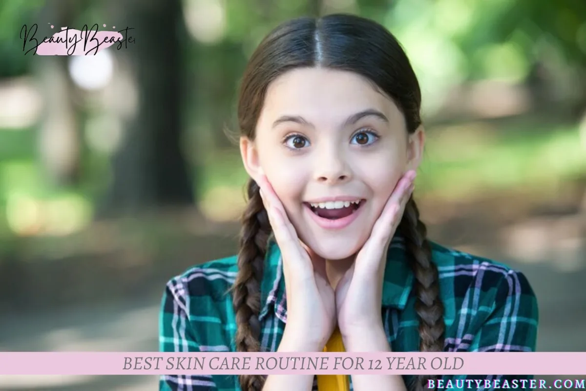 Best Skin Care Routine For 12 Year Old