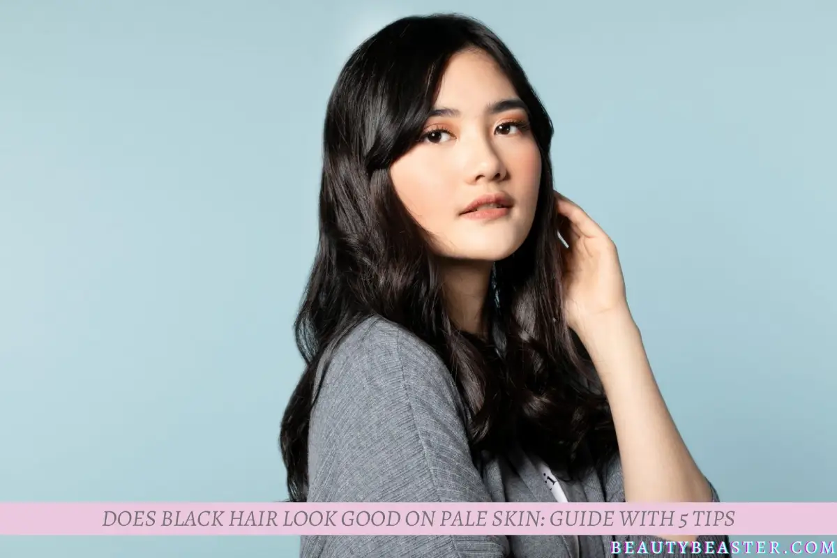 Does Black Hair Look Good On Pale Skin: Guide With 5 Tips