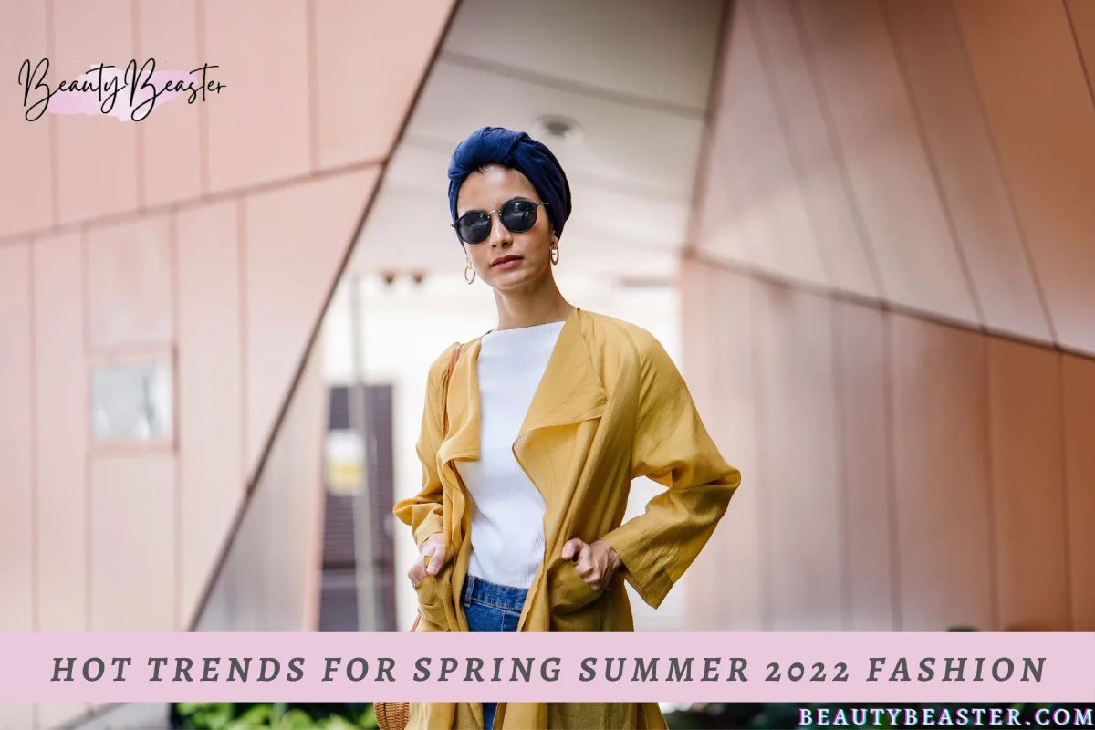 Hot Trends For Spring Summer 2022 Fashion