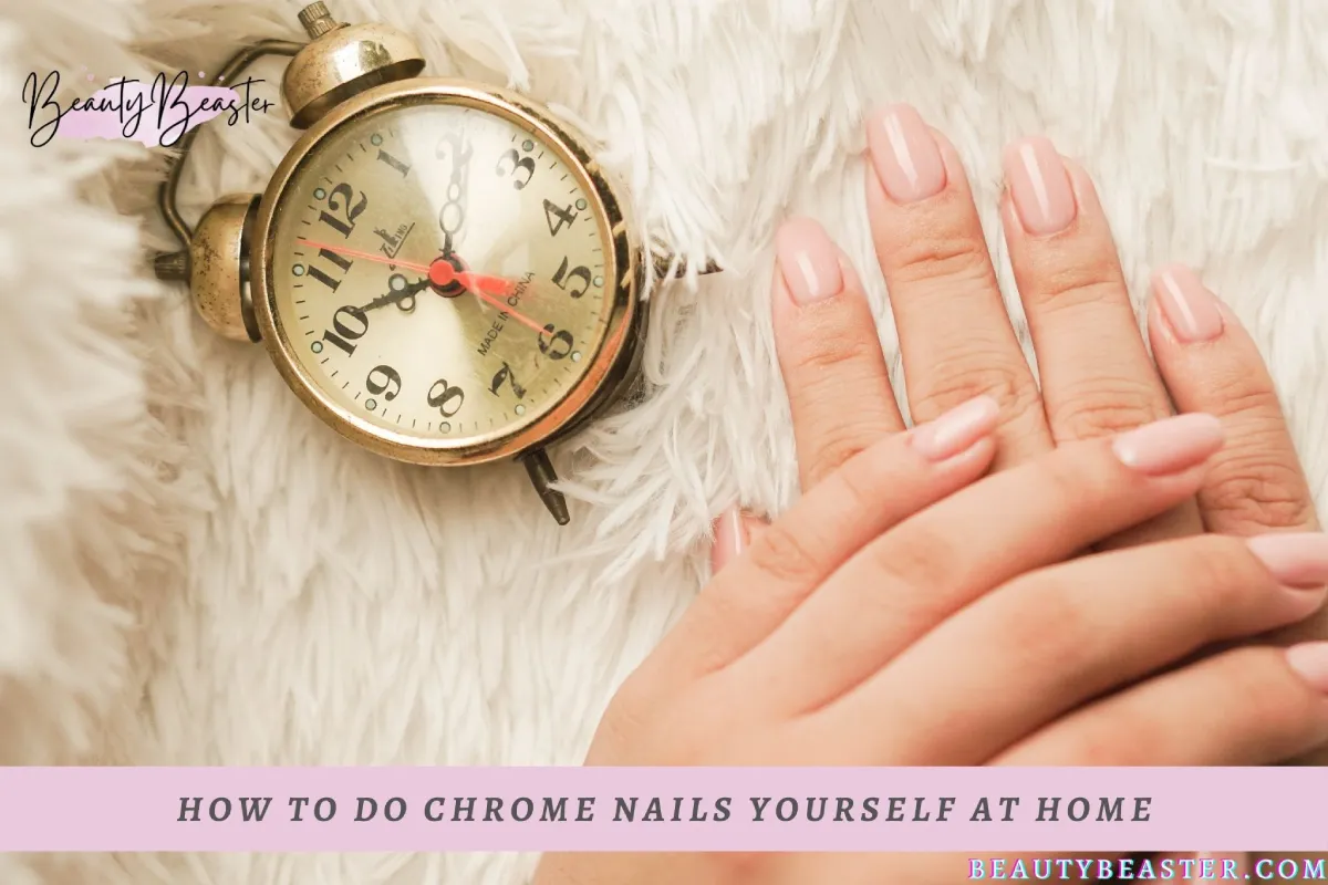 How To Do Chrome Nails Yourself At Home