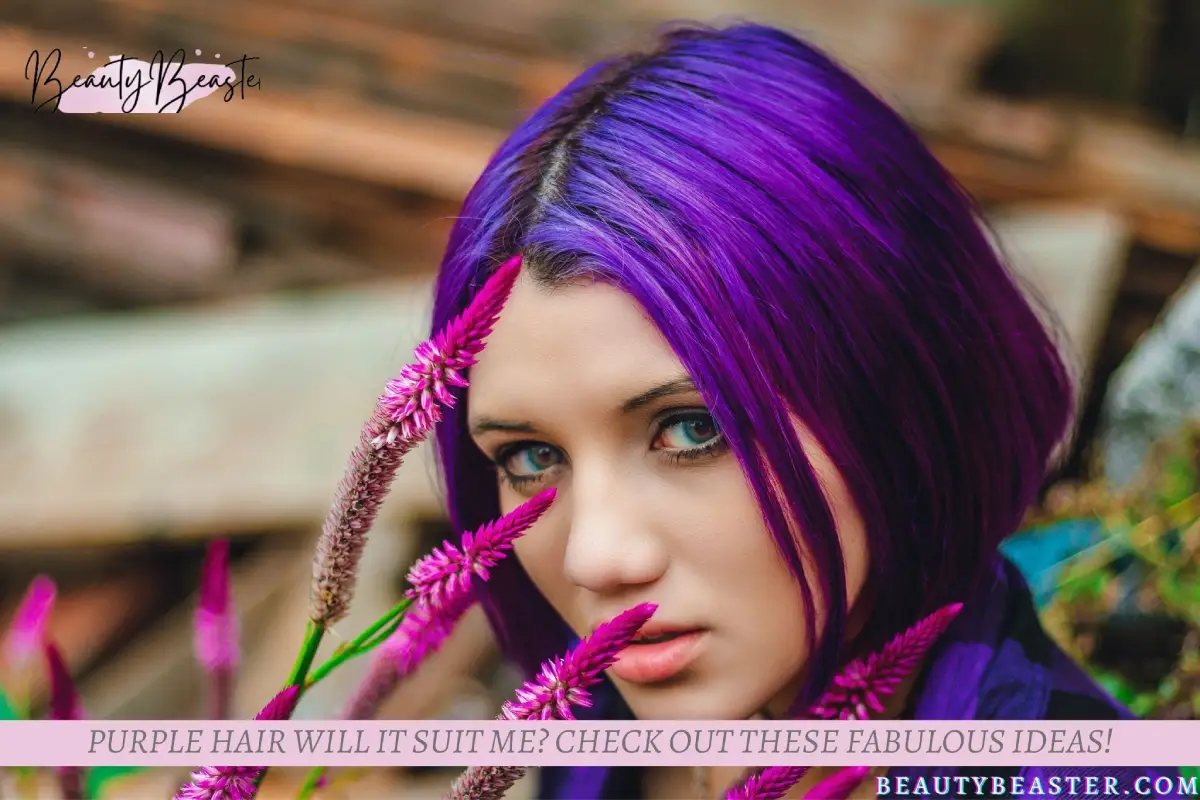 Purple Hair Will It Suit Me Check Out These Fabulous Ideas!